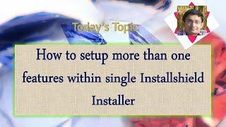 Day 24 : How to setup more than one features within single Installshield Installer