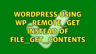 Wordpress: Using wp_remote_get instead of file_get_contents (3 Solutions!!)