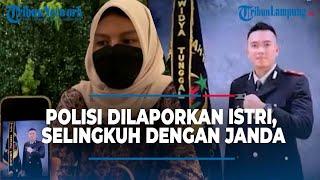 Perwira Polisi dilaporkan Istri, Tuding Suami Selingkuh dengan Janda