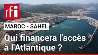 Maroc - Sahel : qui financera les infrastructures d’accès à l’Atlantique ? • RFI