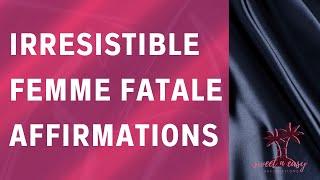 Irresistible Femme Fatale Affirmations - Magnetic Femininity Affirmations