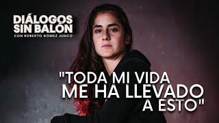 "TODA MI VIDA ME LLEVÓ A ESTO" | Natalia Gómez Junco en Diálogos sin Balón