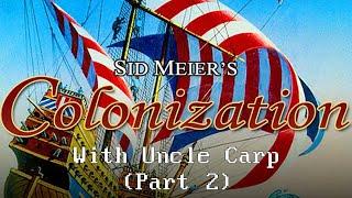 Sid Meier's Colonization with Uncle Carp (Part 2)