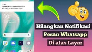 Cara menghilangkan notifikasi pesan whatsapp yang muncul di layar atas tanpa aplikasi