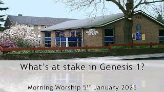 What's at stake in Genesis 1? - Sunday Morning Worship 5 January 2025