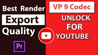 Best  Render Settings For Best Quality YouTube Videos In Premier Pro & Unlock Premium VP9 Codec 