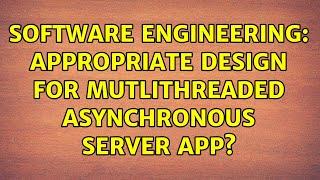 Software Engineering: Appropriate design for mutlithreaded asynchronous server app?