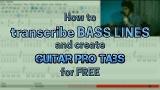 How to transcribe Bass lines and create Guitar Pro Tabs for free
