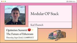 Modular OP Stack | Optimism Summit  The Future of Ethereum - Karl Floersch