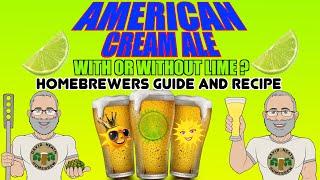 American Cream Ale With Lime Recipe & Homebrewers Guide