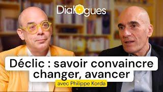 Déclic : Savoir convaincre, changer, avancer - Dialogue avec Philippe Korda