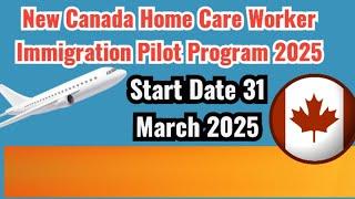 Canada home care worker immigration pilot program 2025 | Canada Caregiver & Nanny pilot program