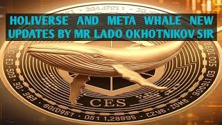 HOLIVERSE AND META WHALE NEW UPDATES BY MR LADO OKHOTNIKOV SIR