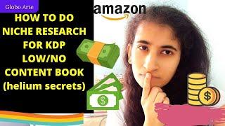 HOW TO DO NICHE RESEARCH FOR KDP LOW/NO CONTENT (helium secrets)