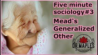 Five minute sociology #3: Mead's Generalized Other