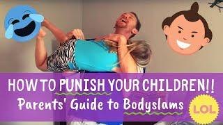 Spanking Alternative: How to Effectively Punish Your Kids with Bodyslams