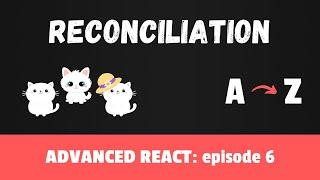 Mastering React Reconciliation - Advanced React course, Episode 6