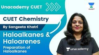 Haloalkanes and Haloarenes | Preparation of Haloalkanes | CUET Chemistry | Sangeeta Khatri