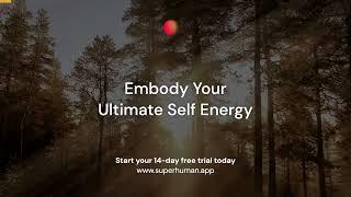 Free "Embody Your Ultimate Self Energy" Walking Activation (Superhuman App)