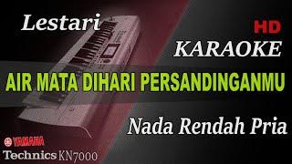 LESTARI - AIR MATA DIHARI PERSANDINGANMU ( NADA RENDAH PRIA ) || KARAOKE