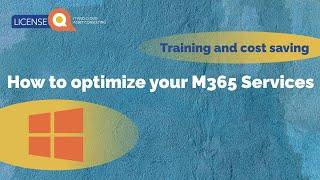 How to OPTIMIZE Your M365 Services - Training and Cost Saving!