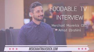 Foodable TV Interview With Merchant Maverick CEO, Amad Ebrahimi