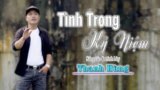 TÌNNH TRONG KỶ NIỆM - ST & TRÌNH BÀY : THANH HÙNG. BÀI HÁT BOLERO GÂY NGHIỆN MỚI NHẤT NĂM 2022