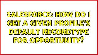 Salesforce: How do I get a given profile's default RecordType for Opportunity? (2 Solutions!!)