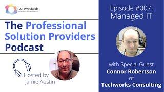 Episode 007 - Connor Robertson, Techworks Consulting | Professional Solution Providers Podcast