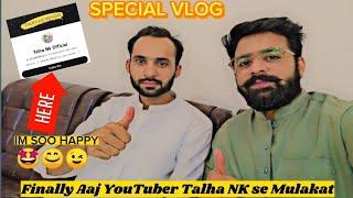 Finally Talha NK official se Mulakat Ho Gai  | BIG YouTuber | #youtuber #dailyvlog