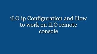 iLO ip Configuration and How to work on iLO remote console