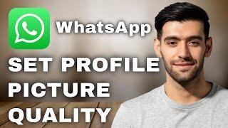 How to Set WhatsApp Profile Picture Without Losing Quality (HD Quality Tips)