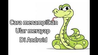 CARA MENAMPILKAN ULAR MERAYAP DI ANDROID