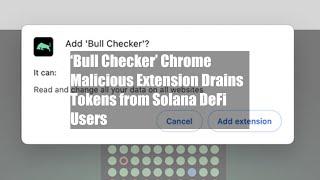 ‘Bull Checker’ Chrome Malicious Extension Drains Tokens from