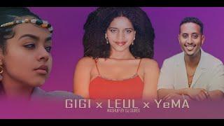 ጂጂ x ልዑል & የማ GIGI ft LEUL & YeMA MASHUP BY DJ SUREX