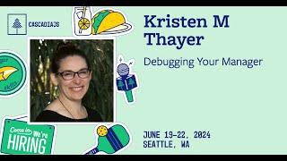 Debugging Your Manager | Kristen Thayer | CascadiaJS 2024