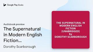 The Supernatural in Modern English Fiction… by Dorothy Scarborough · Audiobook preview