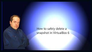 How to safely delete a snapshot in VirtualBox 6