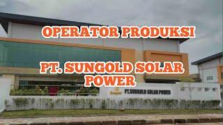 OPERATOR PRODUKSI PT. SUNGOLD SOLAR POWER LOWONGAN KERJA BATAM