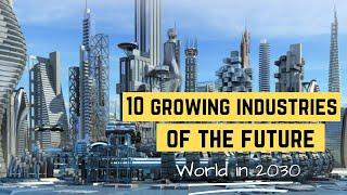 10 Fastest Growing Industries of the Future | World in 2030  ( 2024 Edition) #industries