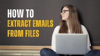 How to extract emails from files? Effortless Email Extraction with Email Extractor Files Software