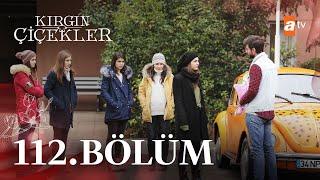 Kırgın Çiçekler 112. Bölüm @atvturkiye