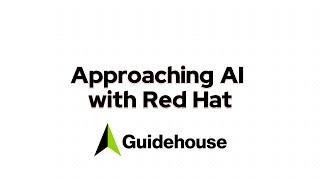 Approaching AI with Red Hat, Guidehouse