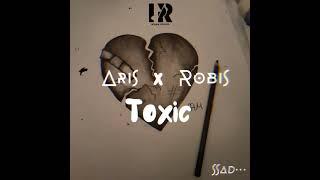 Aris ft. Robis _-__ TOXIC (audio officiel)(Remix KOWARETA (@Evanv77 ft @totocheGang )