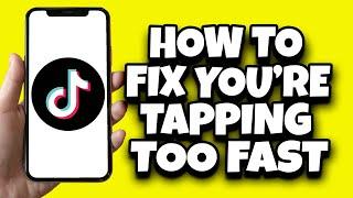 How To Fix TikTok You'Re Tapping Too Fast Problem (Updated)