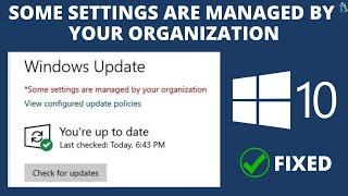 Fix Some Settings Are Managed by Your Organization In Windows 10 | Fix Windows 10 Update Error