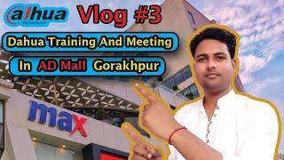 Dahua Training AD Mall Gorakhpur ! Markandey Tripathi Vlog #3