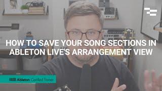 How to save your song sections in Ableton Live's Arrangement View