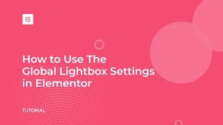 How to Use Elementor's Global Lightbox Feature