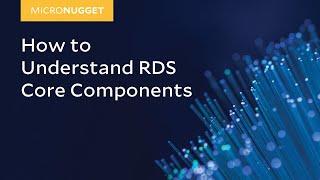 MicroNugget: How to Understand RDS Core Components